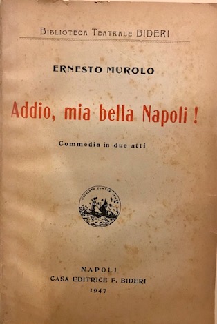 Ernesto Murolo Addio, mia bella Napoli! Commedia in due atti  1946 Napoli Tipografia Editrice F. Bideri